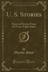 U. S. Stories : Regional Stories from the Forty-Eight States (Classic Reprint)