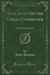 Thalatta! or the Great Commoner : A Political Romance (Classic Reprint)