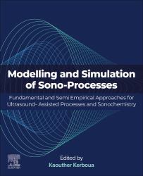 Modelling and Simulation of Sono-Processes : Fundamental and Semi Empirical Approaches for Ultrasound-Assisted Processes and Sonochemistry