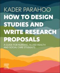 How to Design Studies and Write Research Proposals : A Guide for Nursing, Allied Health and Social Care Students