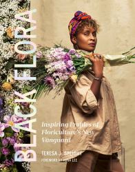 Black Flora : Inspiring Profiles of Floriculture's New Vanguard