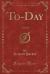 To-Day : A Novel (Classic Reprint)