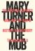 Mary Turner and the Mob : The Brooks-Lowndes Race Riot of 1918 in History and Memory