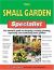 The Small Garden Specialist : The Essential Guide to Designing, Creating, Planting, Improving, and Maintaining Small Gardens