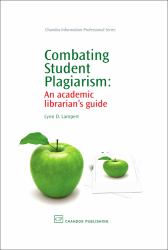 Combating Student Plagiarism : An Academic Librarian's Guide