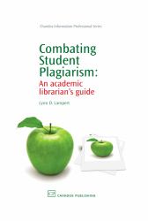 Combating Student Plagiarism : An Academic Librarian's Guide