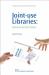 Joint-Use Libraries : Libraries for the Future