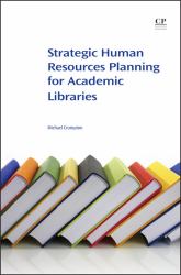 Strategic Human Resource Planning for Academic Libraries : Information, Technology and Organization