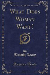 What Does Woman Want? (Classic Reprint)