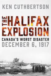 The Halifax Explosion : Canada's Worst Disaster