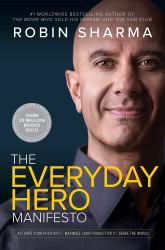 The Everyday Hero Manifesto : Activate Your Positivity, Maximize Your Productivity, Serve the World