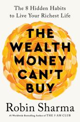 The Wealth Money Can't Buy : The 8 Hidden Habits to Live Your Richest Life