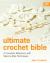 Ultimate Crochet Bible: a Complete Reference with Step-By-Step Techniques