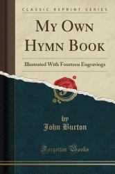 My Own Hymn Book : Illustrated with Fourteen Engravings (Classic Reprint)