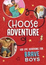 Choose Adventure : 180 Epic Devotions for Brave Boys