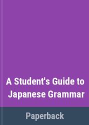 A Student's Guide to Japanese Grammar