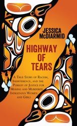 Highway of Tears : A True Story of Racism, Indifference, and the Pursuit of Justice for Missing and Murdered Indigenous