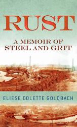 Rust : A Memoir of Steel and Grit