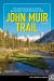 John Muir Trail : The Essential Guide to Hiking America's Most Famous Trail