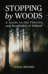 Stopping by Woods : A Guide to the Recreational Forests of Ireland