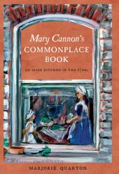 Mary Cannon's Commonplace Book : An Irish Kitchen in The 1700s