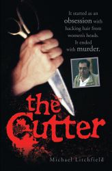 Cutter - It started as an obsession with hacking hair from women's heads. It ended with murder