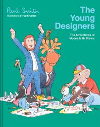 The Adventures of Moose and Mr Brown : The Young Designers