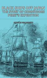 Black Ships off Japan - the Story of Commodore Perry's Expedition