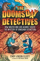 The Doomsday Detectives : How Walter and Luis Alvarez Solved the Mystery of Dinosaur Extinction