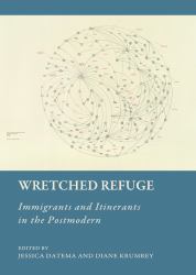 Wretched Refuge : Immigrants and Itinerants in the Postmodern