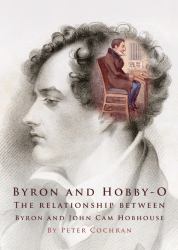 Byron and Hobby-O : Lord Byron's Relationship with John Cam Hobhouse