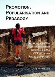 Promotion, Popularisation and Pedagogy : An Analysis of the Verbal and Visual Strategies in the COE's Human Rights Campaigns