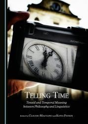 Telling Time : Tensed and Temporal Meaning Between Philosophy and Linguistics