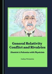 General Relativity Conflict and Rivalries : Einstein's Polemics with Physicists