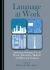 Language at Work : Analysing Language Use in Work, Education, Medical and Museum Contexts