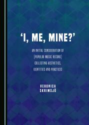 'I, Me. Mine?' : An Initial Consideration of (Popular Music Record) Collecting Aesthetics, Identities and Practices