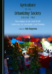 Agriculture in an Urbanizing Society Volume Two : Proceedings of the Sixth AESOP Conference on Sustainable Food Planning