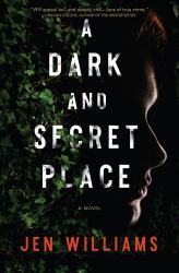 A Dark and Secret Place : A Thriller