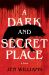 A Dark and Secret Place : A Thriller