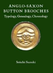 Anglo-Saxon Button Brooches : Typology, Genealogy, Chronology