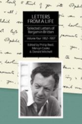 Letters from a Life: the Selected Letters of Benjamin Britten, 1913-1976 : Volume Four: 1952-1957