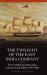 The Twilight of the East India Company : The Evolution of Anglo-Asian Commerce and Politics, 1790-1860