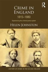 Crime in England 1815-1880 : Experiencing the Criminal Justice System