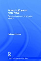 Crime in England 1815-1880 : Experiencing the Criminal Justice System