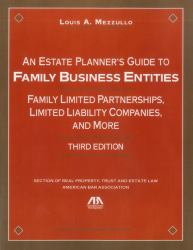 An Estate Planner's Guide to Family Business Entities : Family Limited Partnerships, Limited Liability Companies, and More