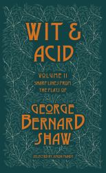 Wit &Acid : Sharp Lines from the Plays of George Bernard Shaw