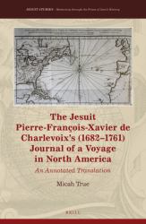 The Jesuit Pierre-François-Xavier de Charlevoix's (1682-1761) Journal of a Voyage in North America : An Annotated Translation