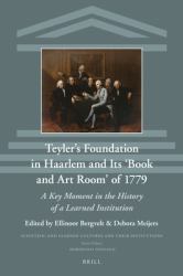 Teyler's Foundation in Haarlem and Its 'Book and Art Room' Of 1779 : A Key Moment in the History of a Learned Institution