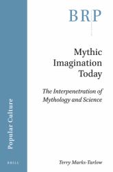 Mythic Imagination Today : The Interpenetration of Mythology and Science