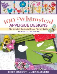 100 Whimsical Applique Designs : Mix and Match Blocks to Create Playful Quilts from Piece o' Cake Designs